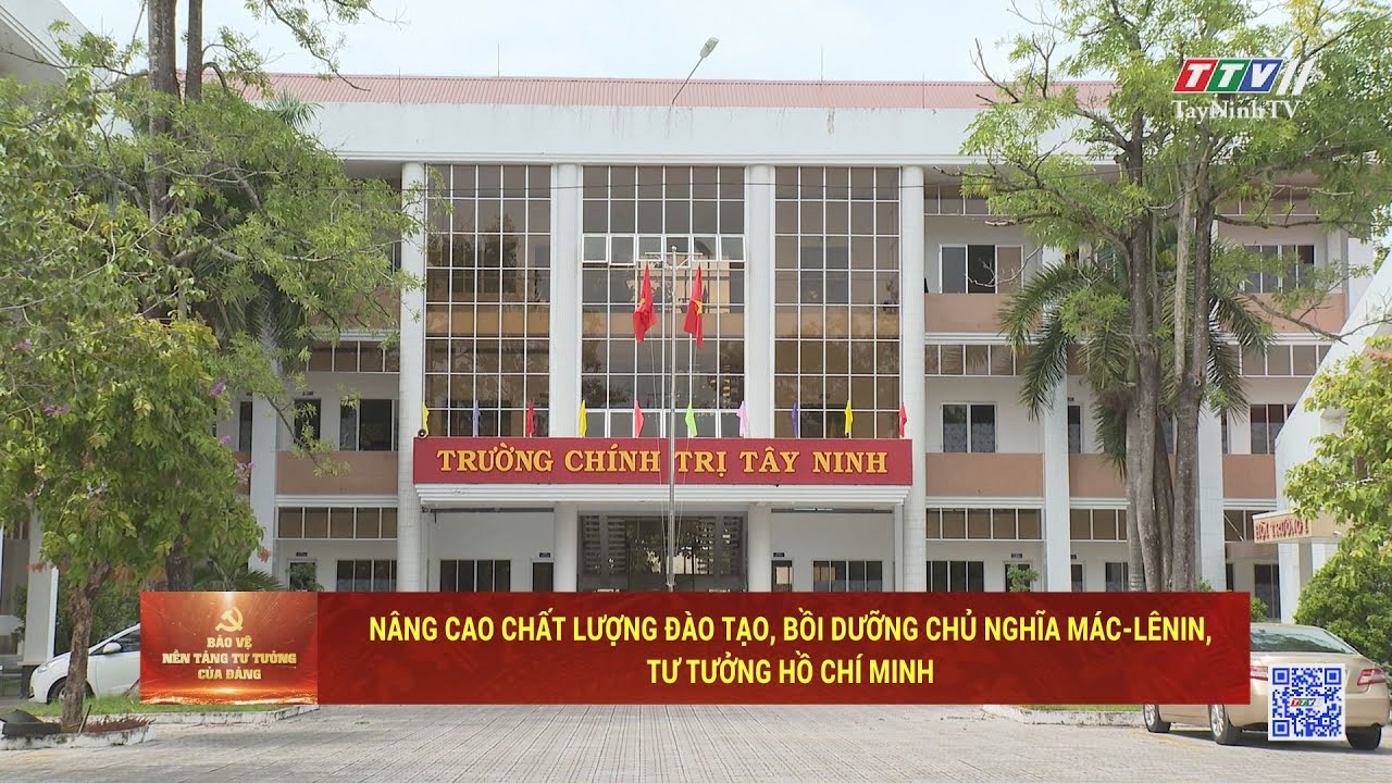 Nâng cao chất lượng đào tạo, bồi dưỡng Chủ nghĩa Mác - Lênin, tư tưởng Hồ Chí Minh | TayNinhTV